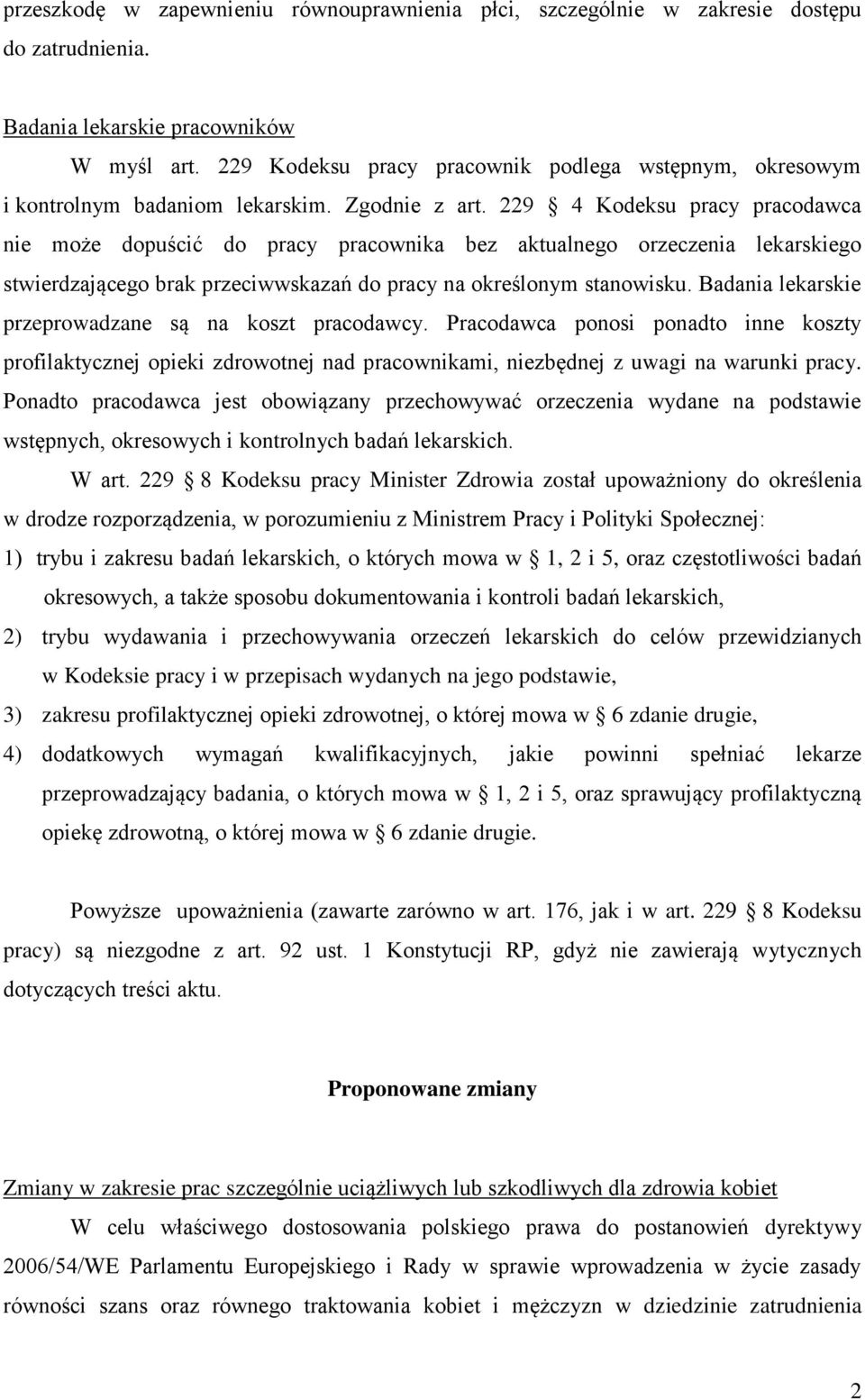 229 4 Kodeksu pracy pracodawca nie może dopuścić do pracy pracownika bez aktualnego orzeczenia lekarskiego stwierdzającego brak przeciwwskazań do pracy na określonym stanowisku.