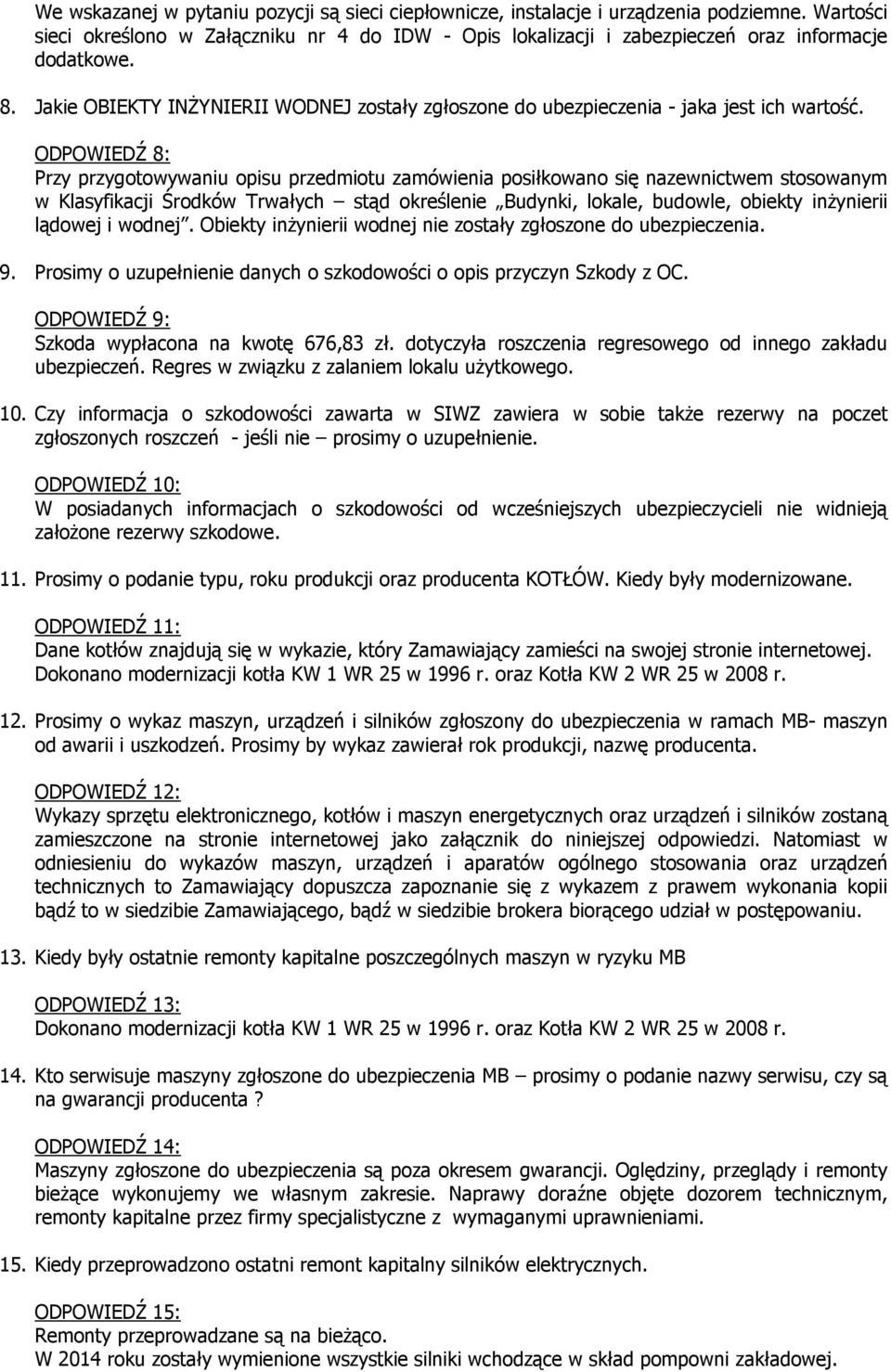 ODPOWIEDŹ 8: Przy przygotowywaniu opisu przedmiotu zamówienia posiłkowano się nazewnictwem stosowanym w Klasyfikacji Środków Trwałych stąd określenie Budynki, lokale, budowle, obiekty inżynierii