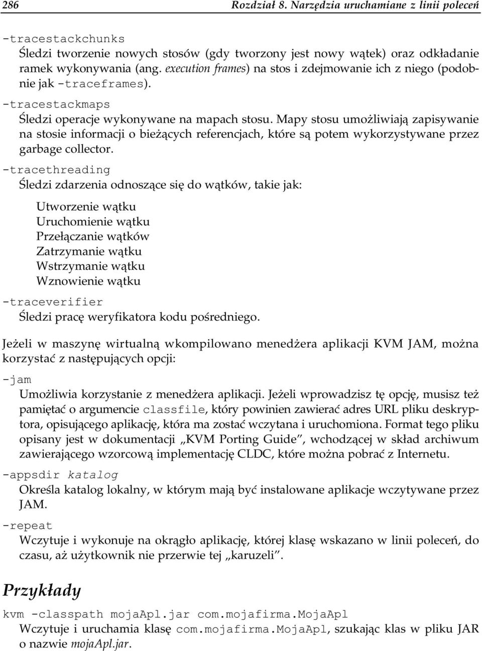 Mapy stosu umożliwiają zapisywanie na stosie informacji o bieżących referencjach, które są potem wykorzystywane przez garbage collector.