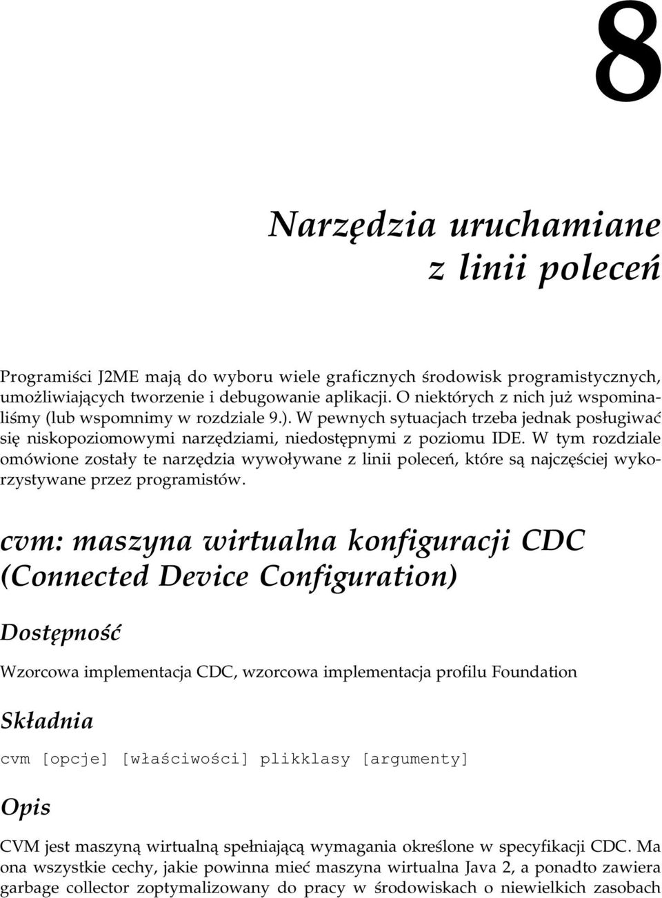 W tym rozdziale omówione zostały te narzędzia wywoływane z linii poleceń, które są najczęściej wykorzystywane przez programistów.