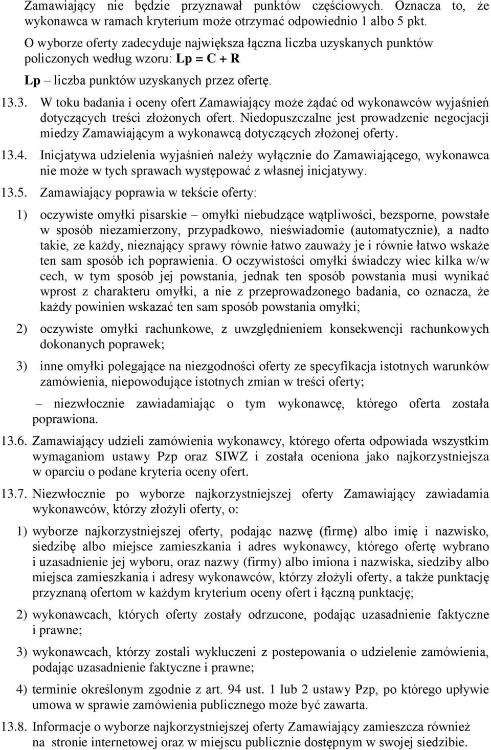 3. W toku badania i oceny ofert Zamawiający może żądać od wykonawców wyjaśnień dotyczących treści złożonych ofert.