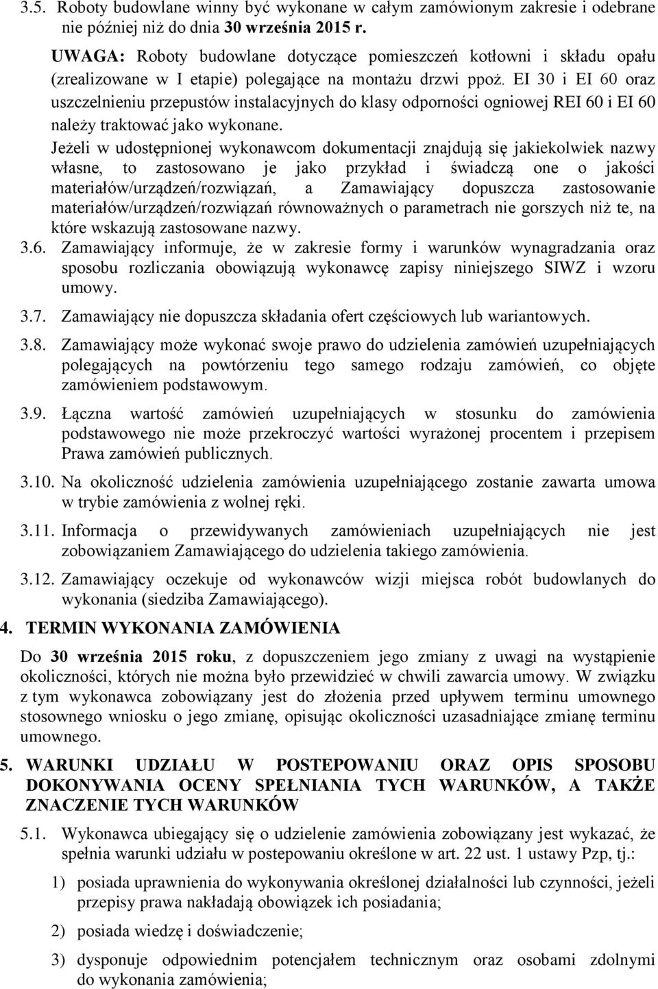 EI 30 i EI 60 oraz uszczelnieniu przepustów instalacyjnych do klasy odporności ogniowej REI 60 i EI 60 należy traktować jako wykonane.