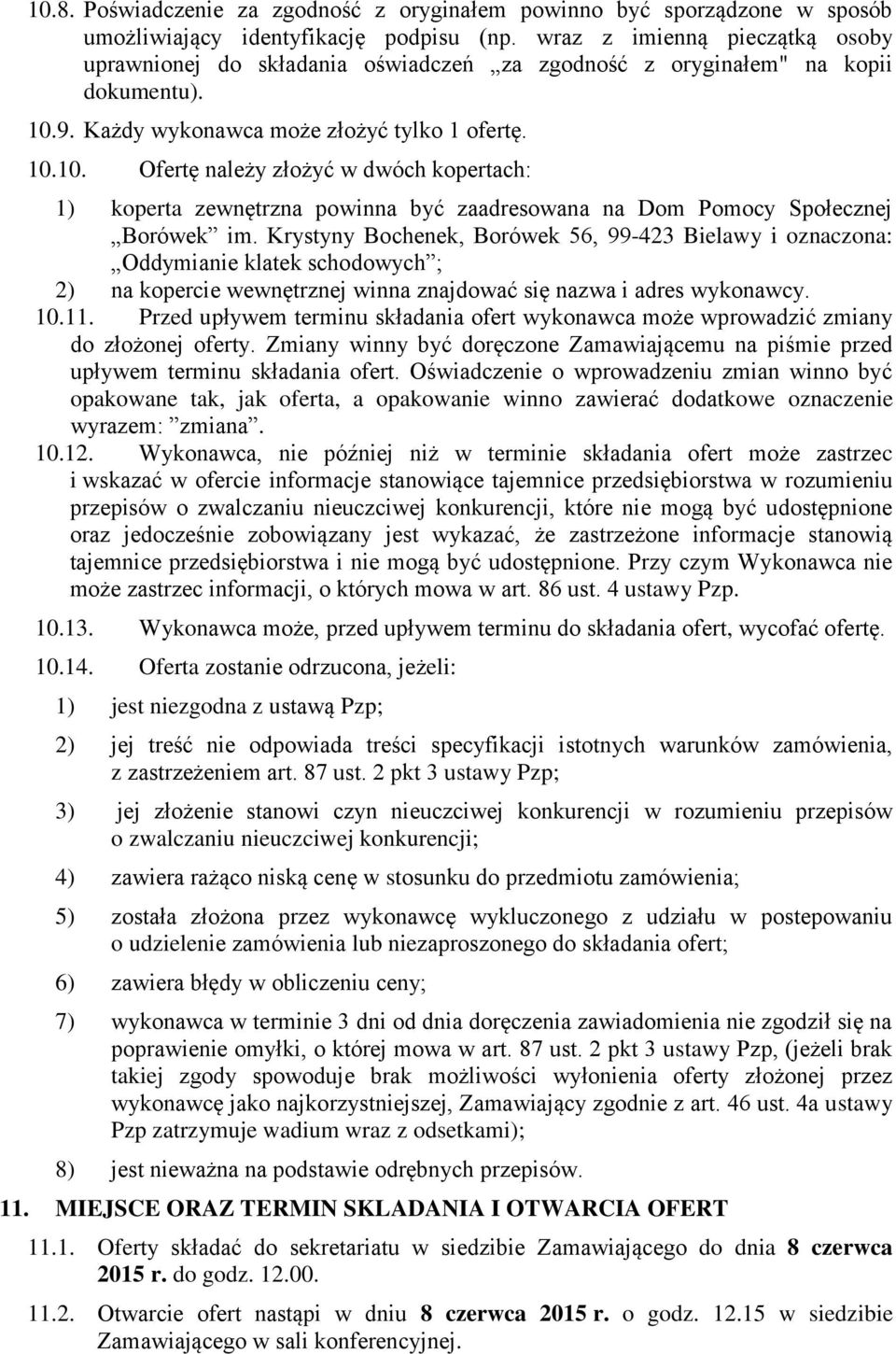 9. Każdy wykonawca może złożyć tylko 1 ofertę. 10.10. Ofertę należy złożyć w dwóch kopertach: 1) koperta zewnętrzna powinna być zaadresowana na Dom Pomocy Społecznej Borówek im.