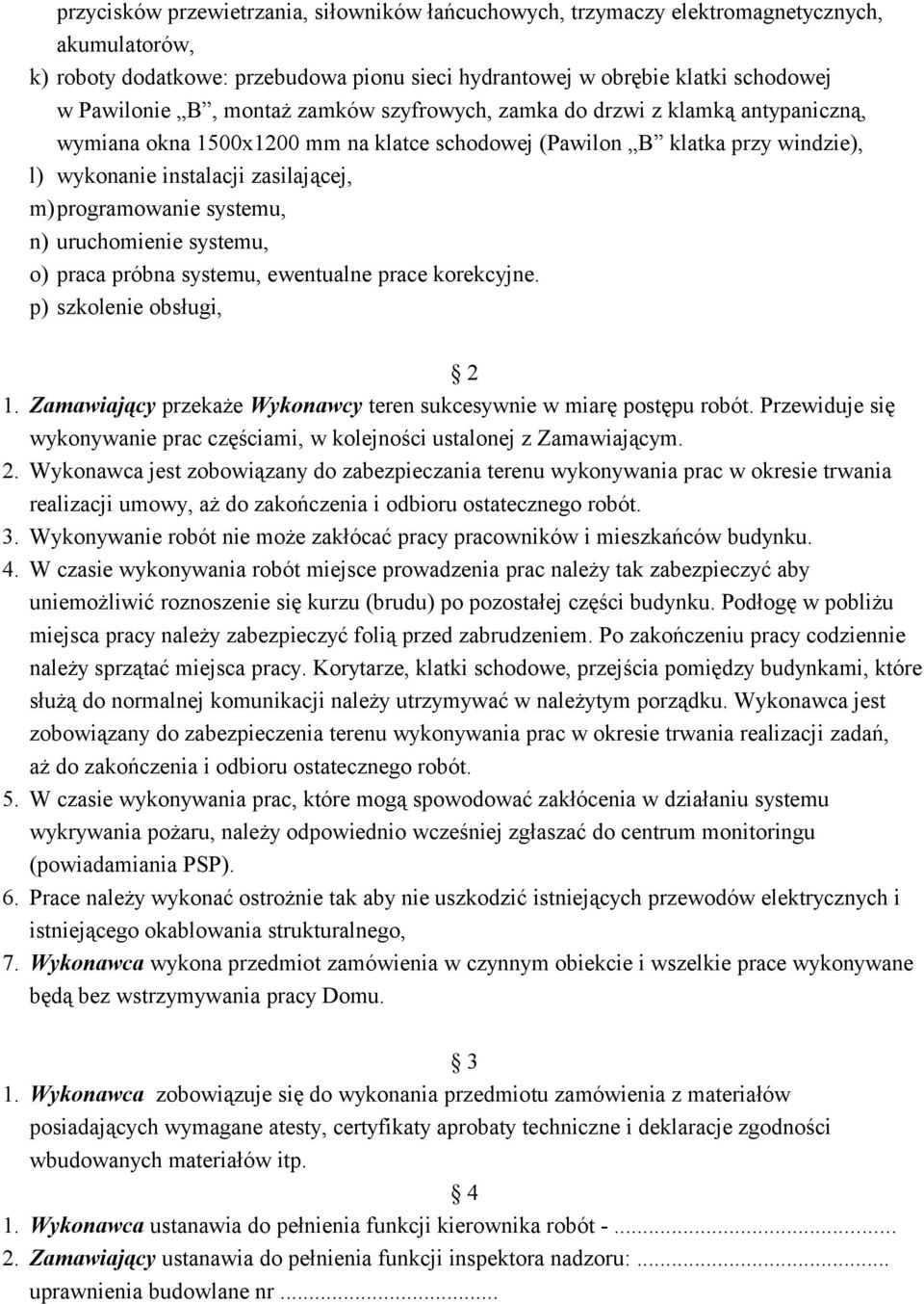 systemu, n) uruchomienie systemu, o) praca próbna systemu, ewentualne prace korekcyjne. p) szkolenie obsługi, 2 1. Zamawiający przekaże Wykonawcy teren sukcesywnie w miarę postępu robót.