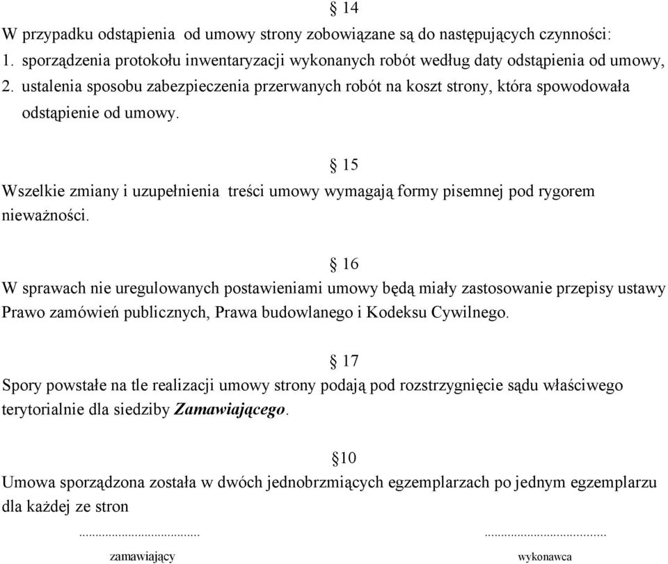 15 16 W sprawach nie uregulowanych postawieniami umowy będą miały zastosowanie przepisy ustawy Prawo zamówień publicznych, Prawa budowlanego i Kodeksu Cywilnego.