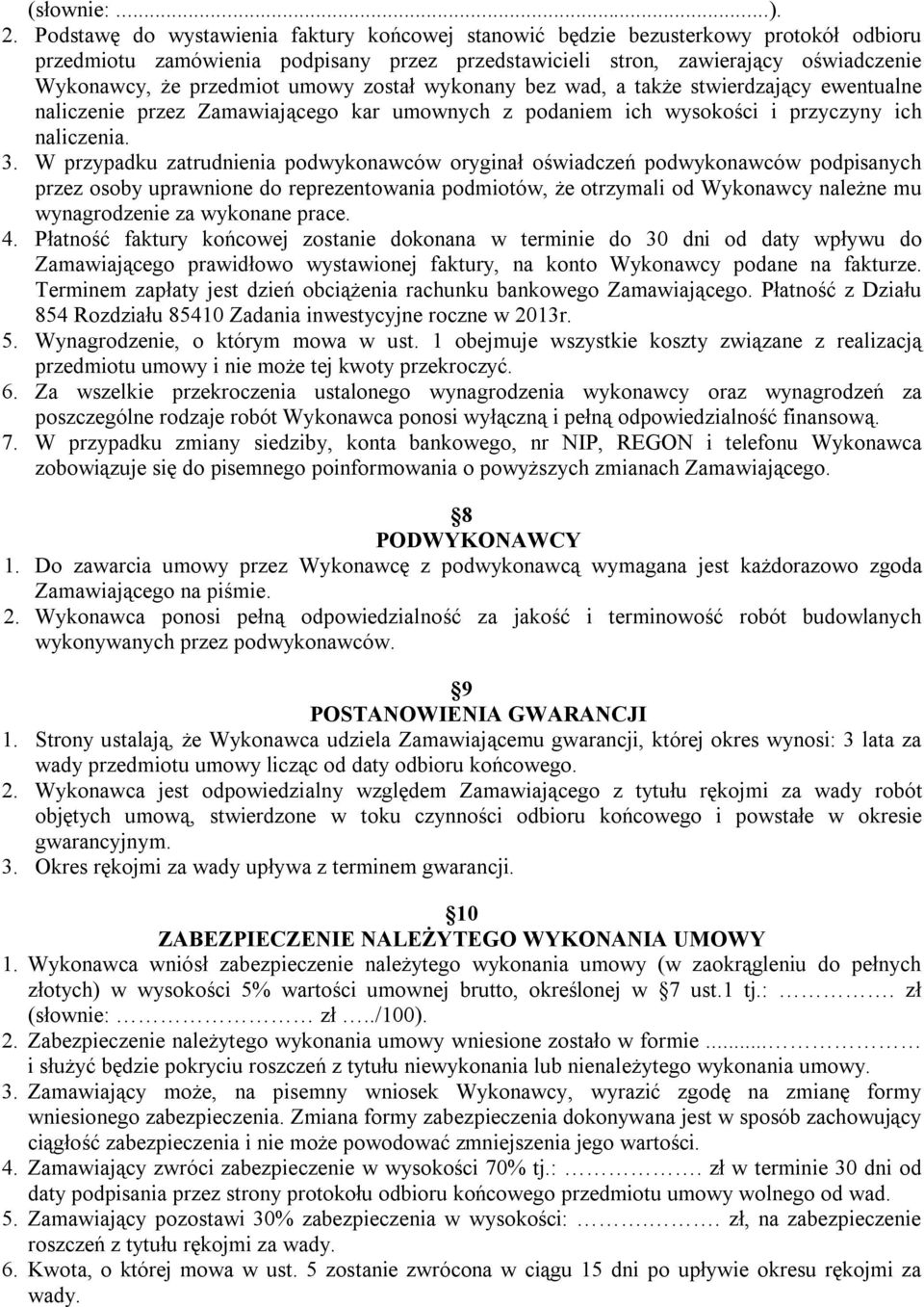 umowy został wykonany bez wad, a także stwierdzający ewentualne naliczenie przez Zamawiającego kar umownych z podaniem ich wysokości i przyczyny ich naliczenia. 3.