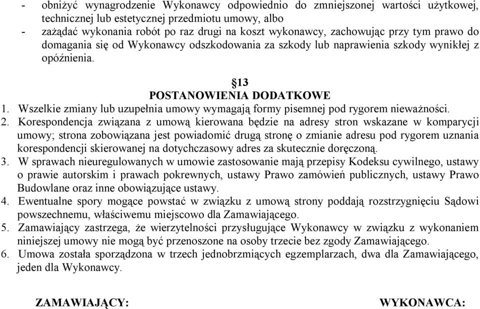 Wszelkie zmiany lub uzupełnia umowy wymagają formy pisemnej pod rygorem nieważności. 2.