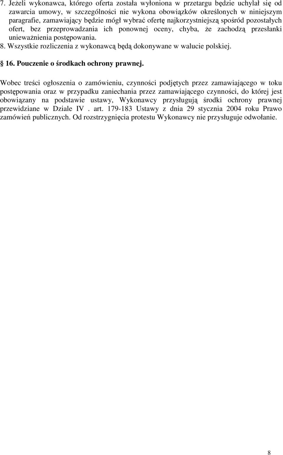 Wszystkie rozliczenia z wykonawcą będą dokonywane w walucie polskiej. 16. Pouczenie o środkach ochrony prawnej.