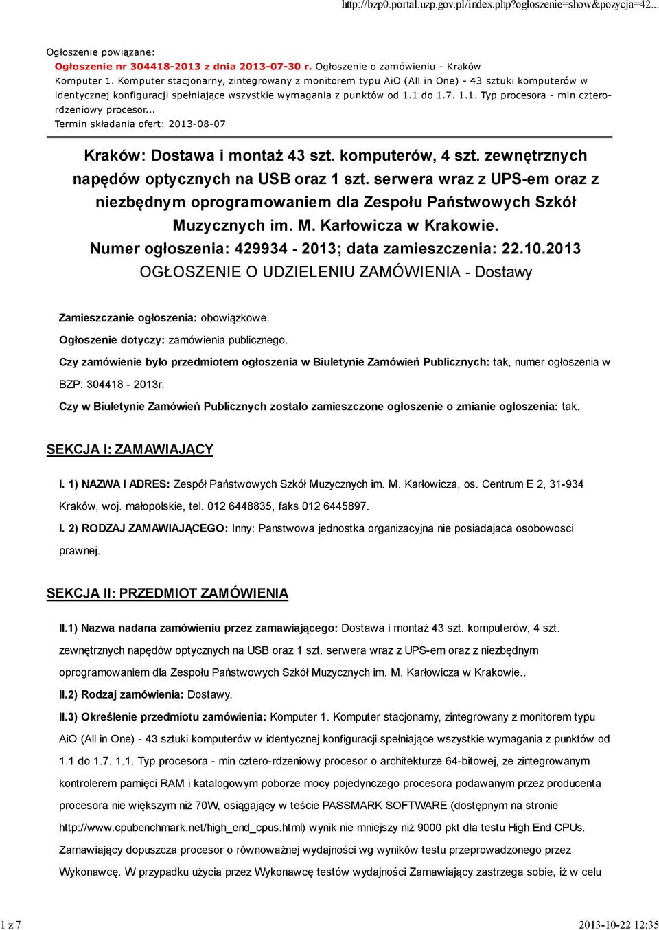 1 do 1.7. 1.1. Typ procesora - min czterordzeniowy procesor... Termin składania ofert: 2013-08-07 Kraków: Dostawa i montaż 43 szt. komputerów, 4 szt. zewnętrznych napędów optycznych na USB oraz 1 szt.