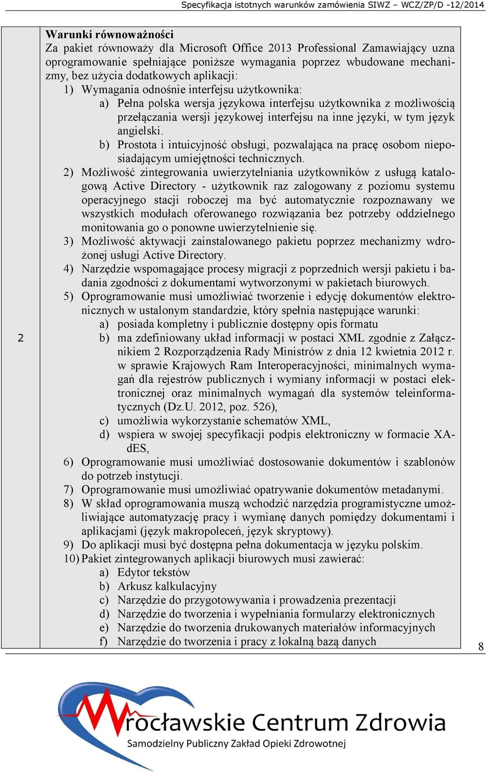 angielski. b) Prostota i intuicyjność obsługi, pozwalająca na pracę osobom nieposiadającym umiejętności technicznych.