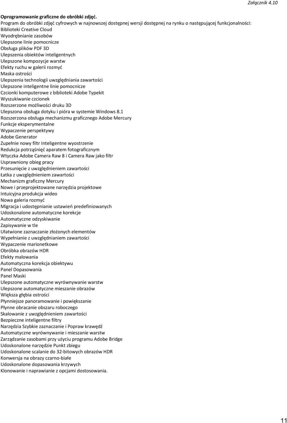 plików PDF 3D Ulepszenia obiektów inteligentnych Ulepszone kompozycje warstw Efekty ruchu w galerii rozmyć Maska ostrości Ulepszenia technologii uwzględniania zawartości Ulepszone inteligentne linie