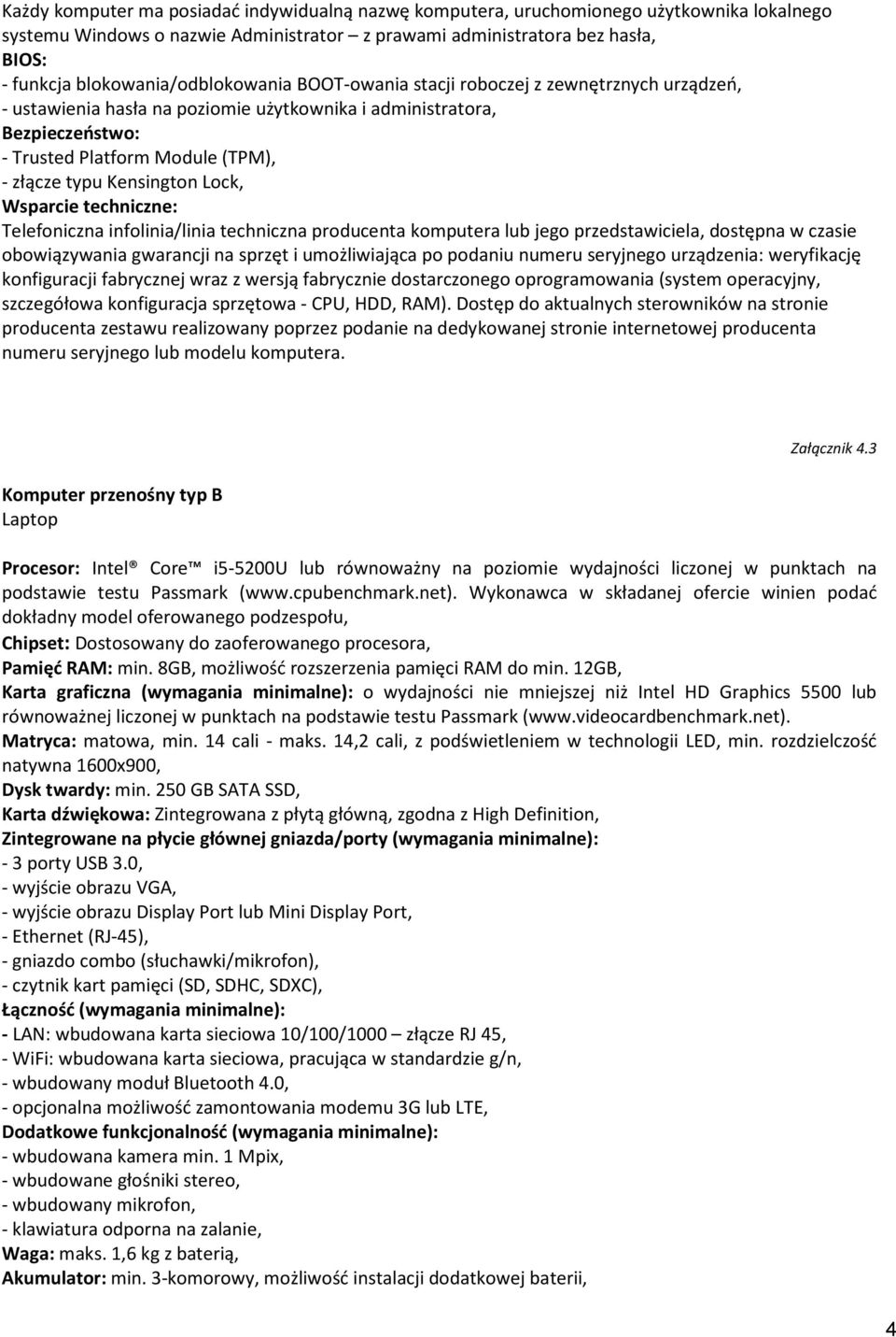 typu Kensington Lock, Wsparcie techniczne: Telefoniczna infolinia/linia techniczna producenta komputera lub jego przedstawiciela, dostępna w czasie obowiązywania gwarancji na sprzęt i umożliwiająca