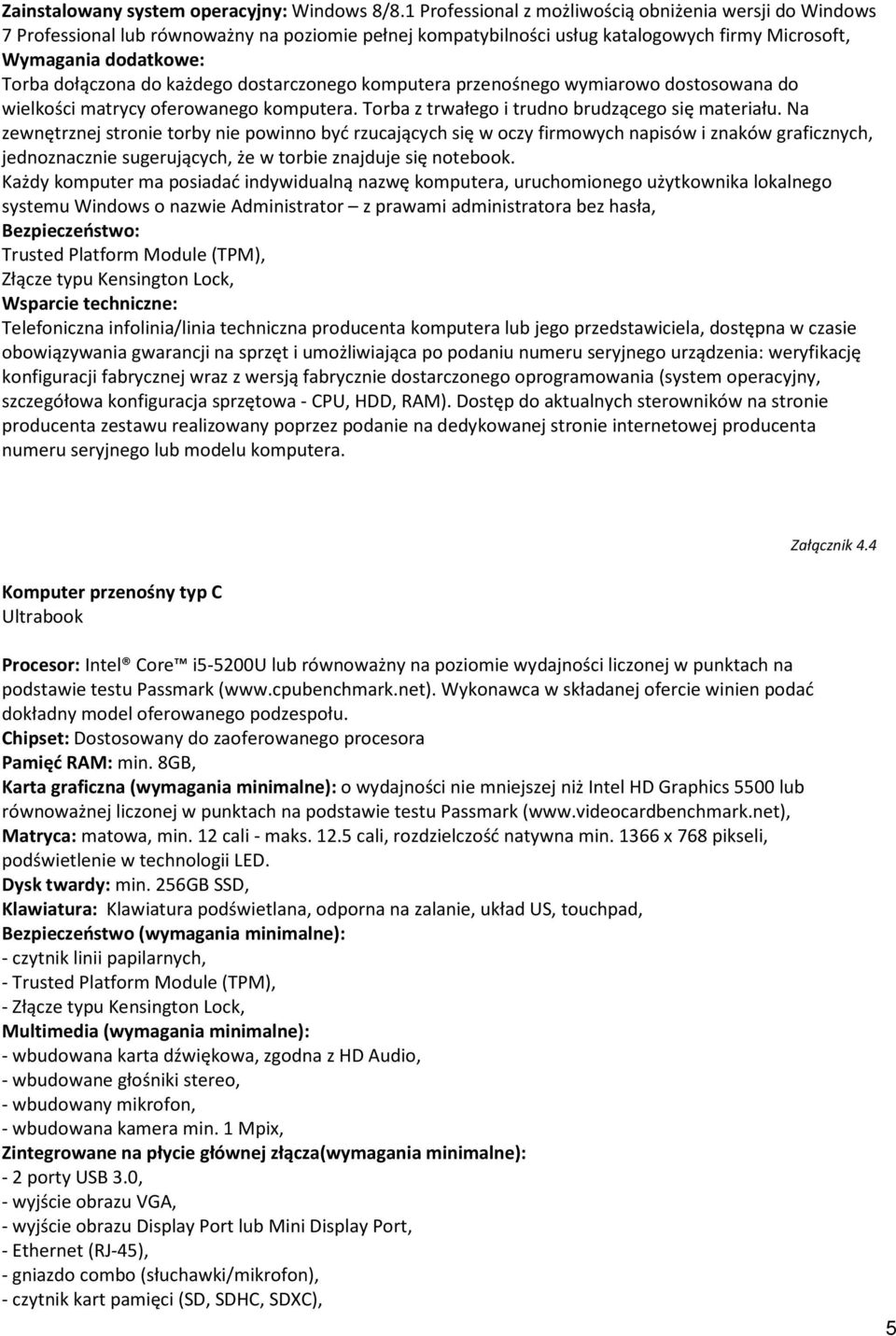 każdego dostarczonego komputera przenośnego wymiarowo dostosowana do wielkości matrycy oferowanego komputera. Torba z trwałego i trudno brudzącego się materiału.