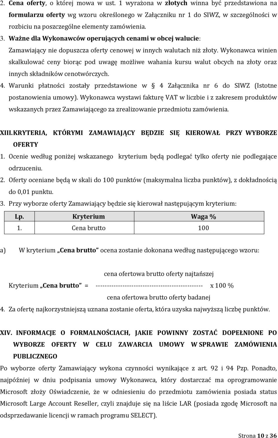 Ważne dla Wykonawców operujących cenami w obcej walucie: Zamawiający nie dopuszcza oferty cenowej w innych walutach niż złoty.