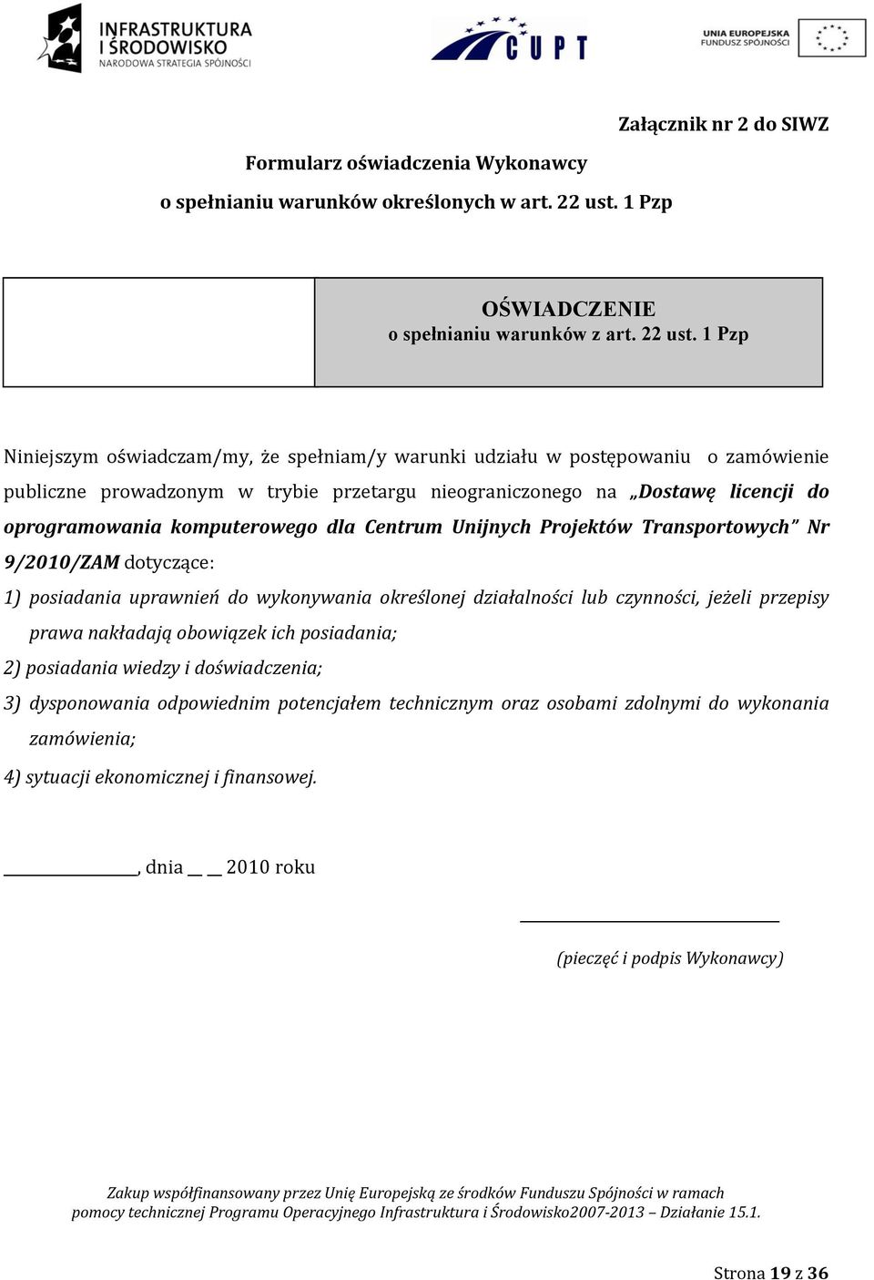 1 Pzp Niniejszym oświadczam/my, że spełniam/y warunki udziału w postępowaniu o zamówienie publiczne prowadzonym w trybie przetargu nieograniczonego na Dostawę licencji do oprogramowania komputerowego