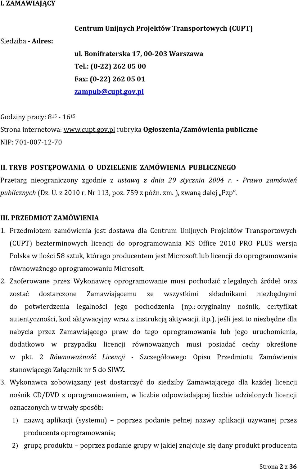 TRYB POSTĘPOWANIA O UDZIELENIE ZAMÓWIENIA PUBLICZNEGO Przetarg nieograniczony zgodnie z ustawą z dnia 29 stycznia 2004 r. - Prawo zamówień publicznych (Dz. U. z 2010 r. Nr 113, poz. 759 z późn. zm.