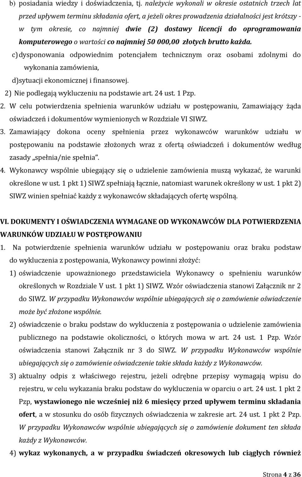 oprogramowania komputerowego o wartości co najmniej 50 000,00 złotych brutto każda.