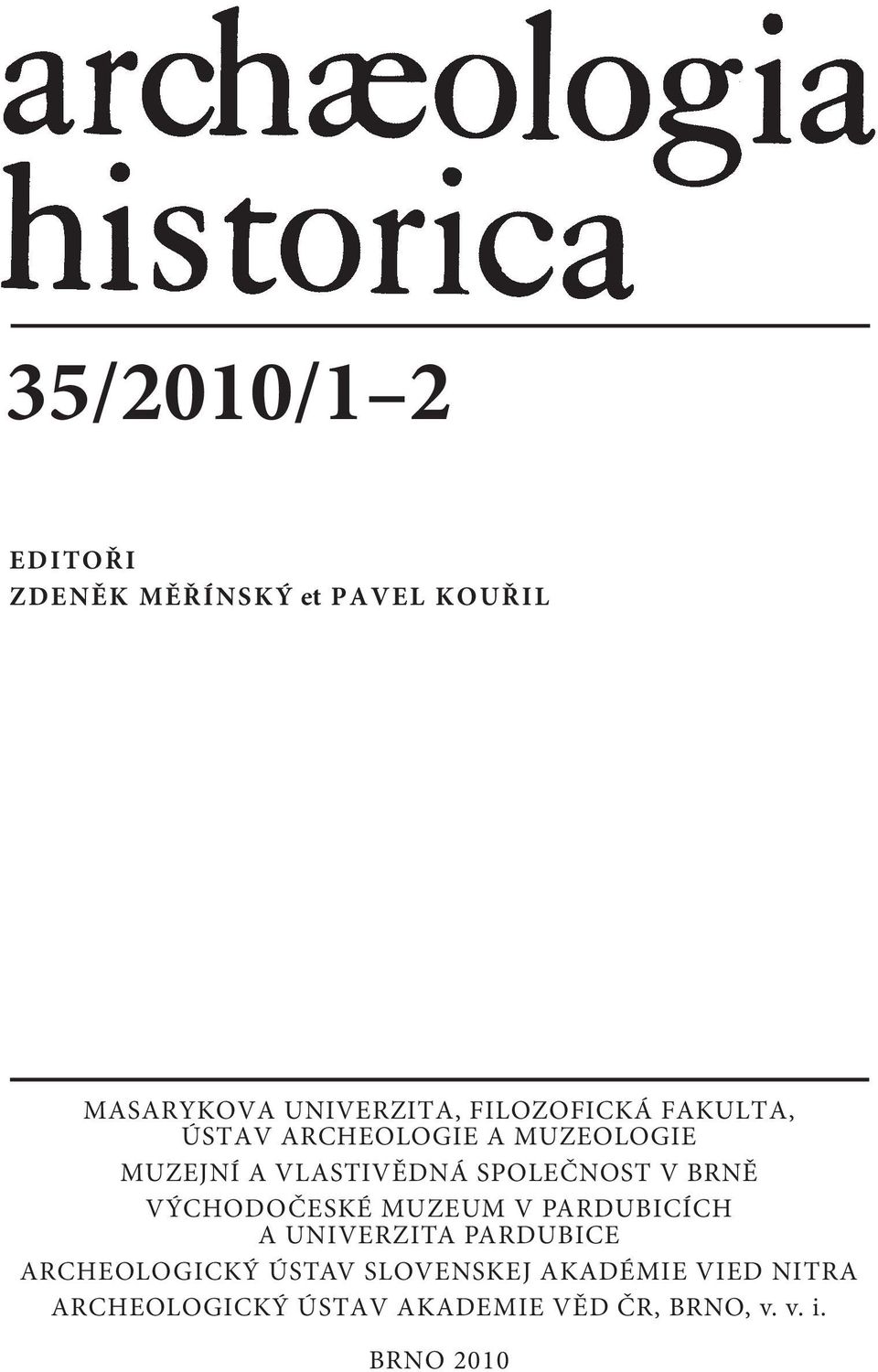 SPOLEČNOST V BRNĚ VÝCHODOČESKÉ MUZEUM V PARDUBICÍCH A UNIVERZITA PARDUBICE