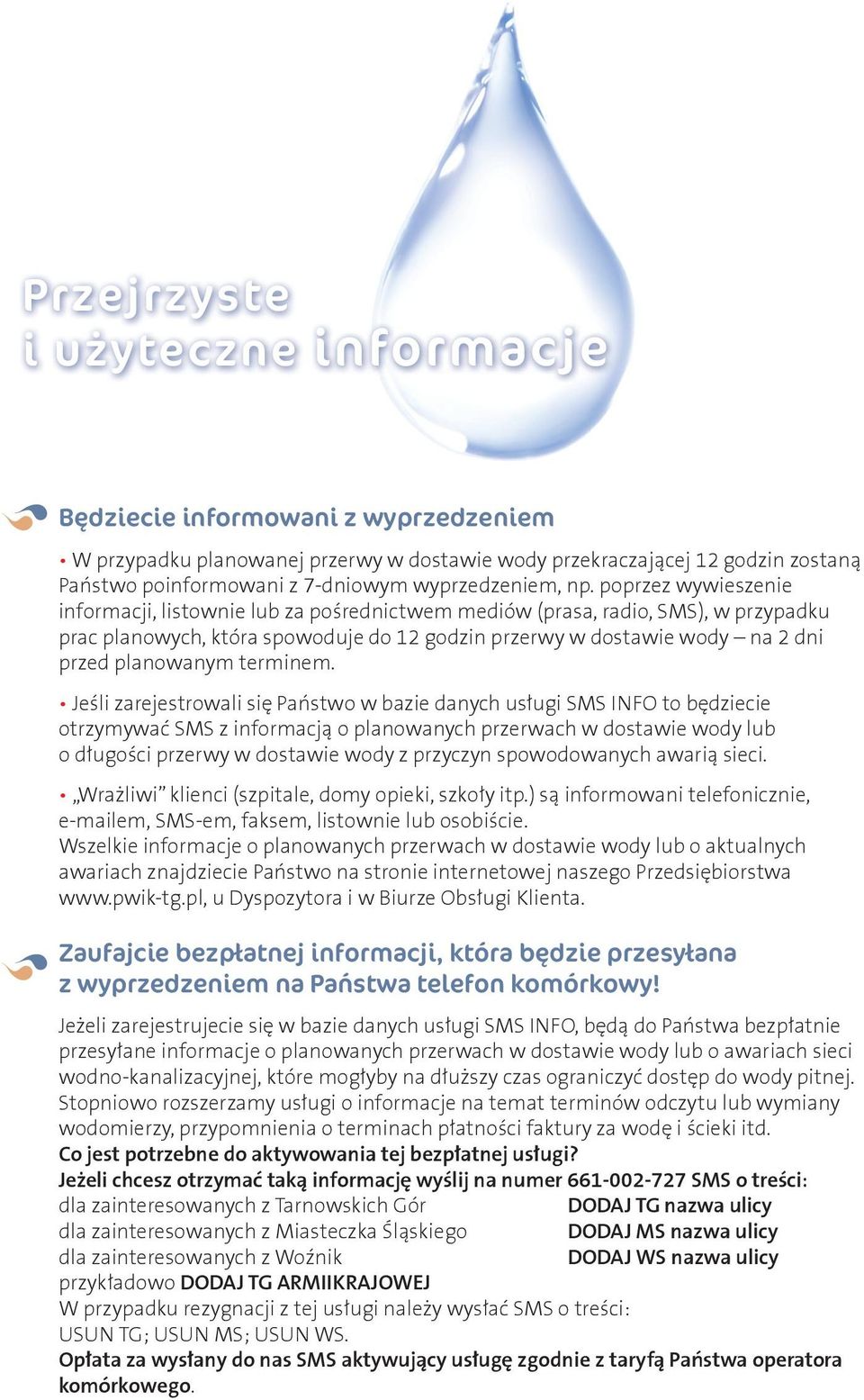 poprzez wywieszenie informacji, listownie lub za pośrednictwem mediów (prasa, radio, SMS), w przypadku prac planowych, która spowoduje do 12 godzin przerwy w dostawie wody na 2 dni przed planowanym