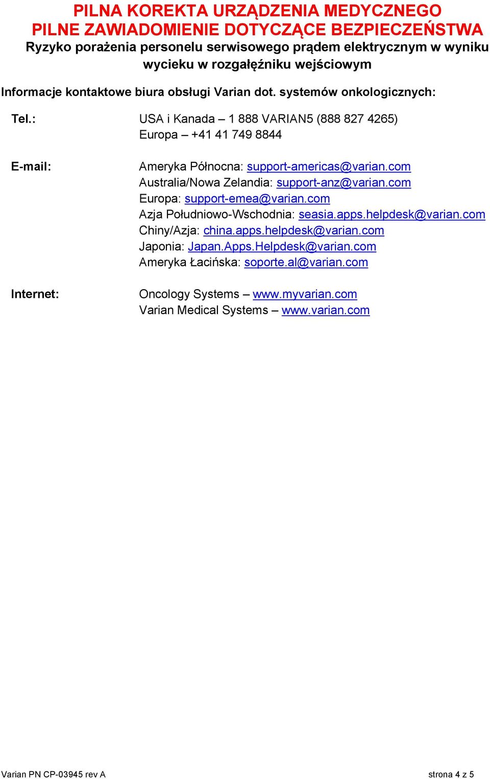 com Australia/Nowa Zelandia: support-anz@varian.com Europa: support-emea@varian.com Azja Południowo-Wschodnia: seasia.apps.helpdesk@varian.