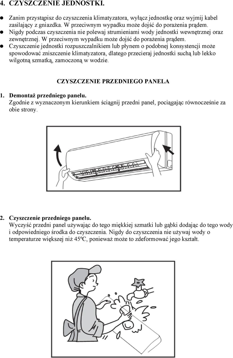 Czyszczenie jednostki rozpuszczalnikiem lub płynem o podobnej konsystencji może spowodować zniszczenie klimatyzatora, dlatego przecieraj jednostki suchą lub lekko wilgotną szmatką, zamoczoną w wodzie.