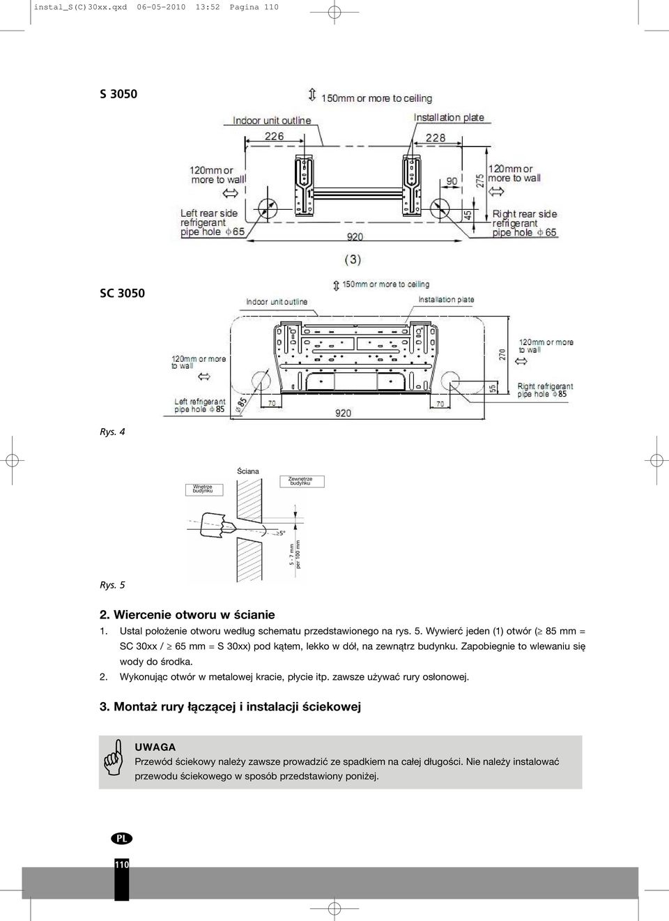 30xx / 65 mm = S 30xx) pod kątem, lekko w dół, na zewnątrz budynku Zapobiegnie to wlewaniu się wody do środka 2 Wykonując otwór w metalowej kracie, płycie itp zawsze używać rury osłonowej 3