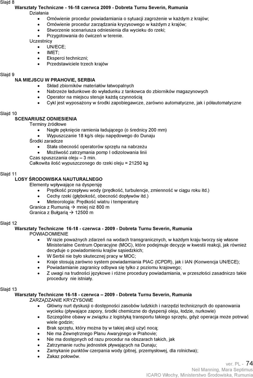 Uczestnicy UN/ECE; IMET; Eksperci techniczni; Przedstawiciele trzech krajów Slajd 9 NA MIEJSCU W PRAHOVIE, SERBIA Skład zbiorników materiałów łatwopalnych Nabrzeże ładunkowe do wyładunku z tankowca