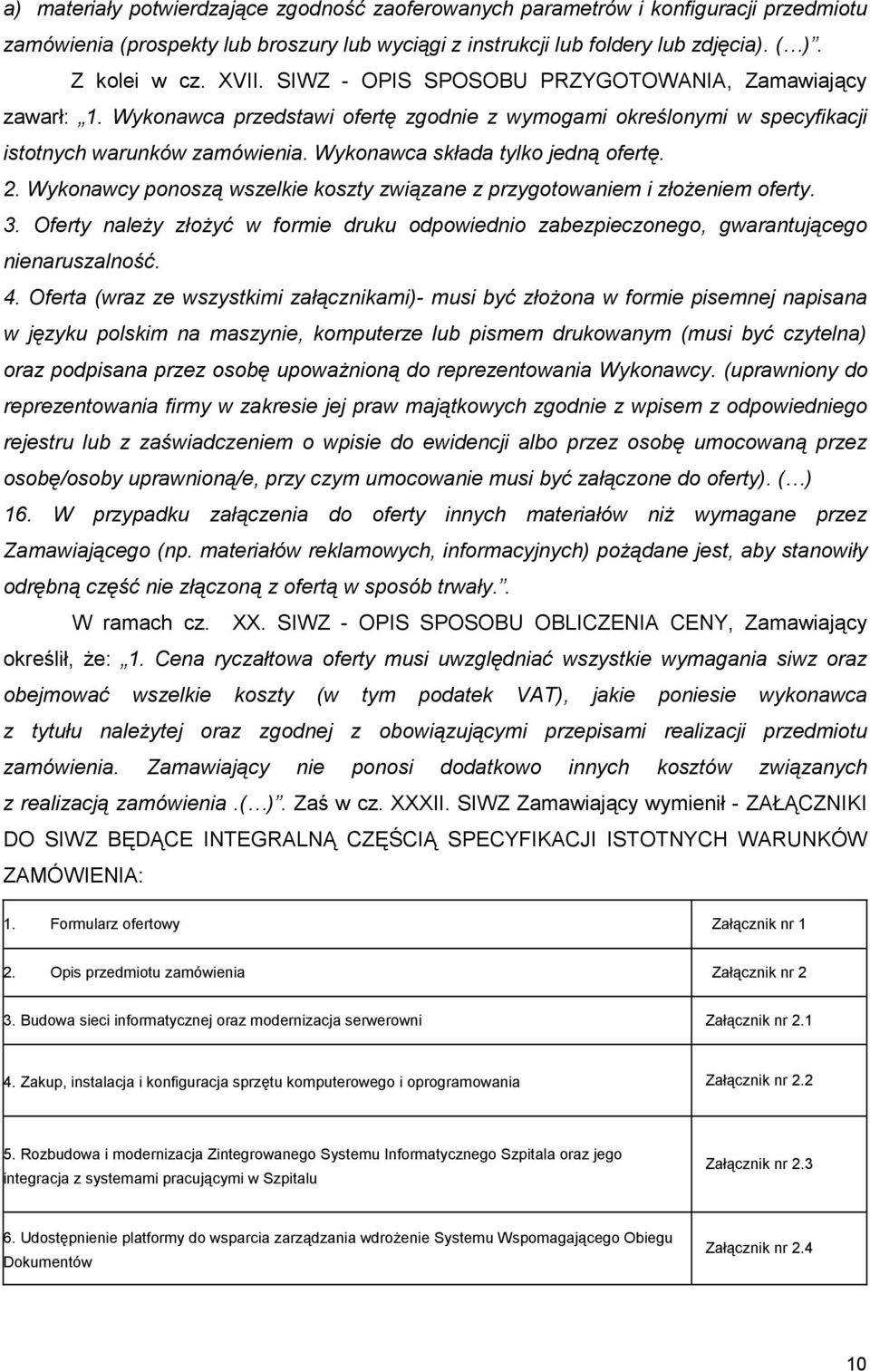 2. Wykonawcy ponoszą wszelkie koszty związane z przygotowaniem i złoŝeniem oferty. 3. Oferty naleŝy złoŝyć w formie druku odpowiednio zabezpieczonego, gwarantującego nienaruszalność. 4.