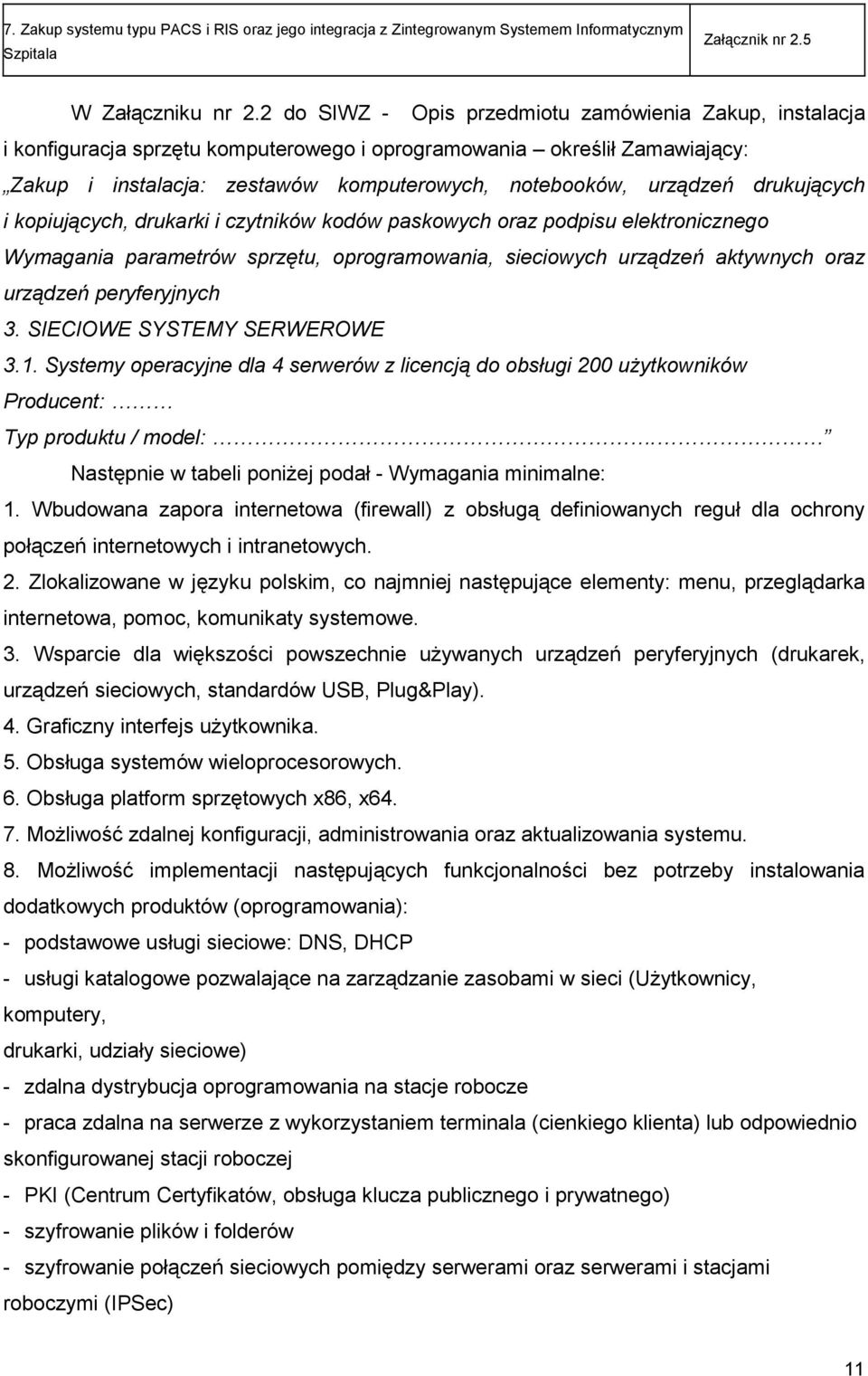 drukujących i kopiujących, drukarki i czytników kodów paskowych oraz podpisu elektronicznego Wymagania parametrów sprzętu, oprogramowania, sieciowych urządzeń aktywnych oraz urządzeń peryferyjnych 3.