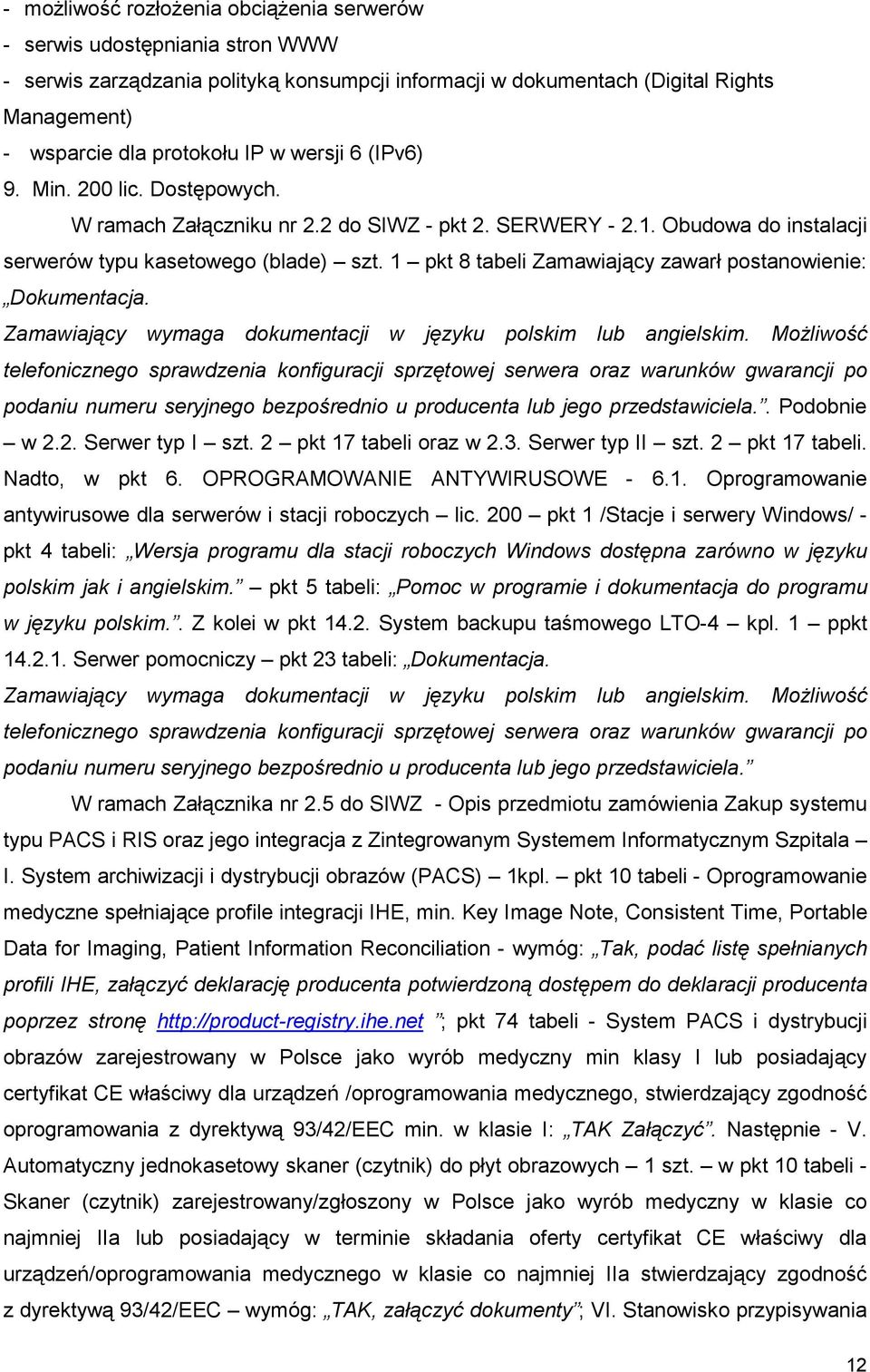 1 pkt 8 tabeli Zamawiający zawarł postanowienie: Dokumentacja. Zamawiający wymaga dokumentacji w języku polskim lub angielskim.