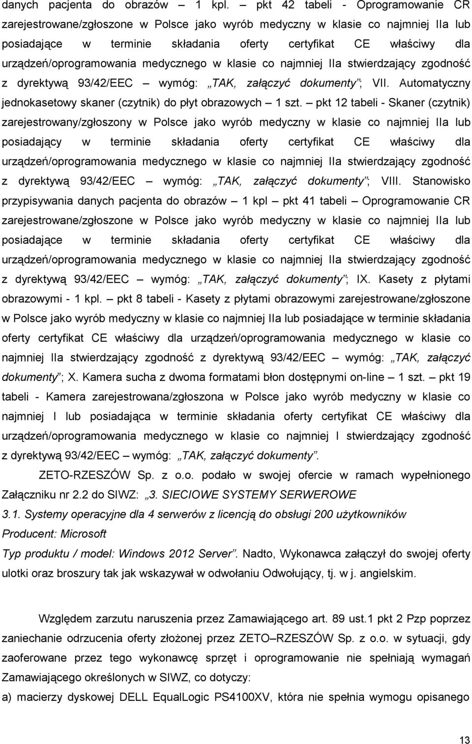 urządzeń/oprogramowania medycznego w klasie co najmniej IIa stwierdzający zgodność z dyrektywą 93/42/EEC wymóg: TAK, załączyć dokumenty ; VII.