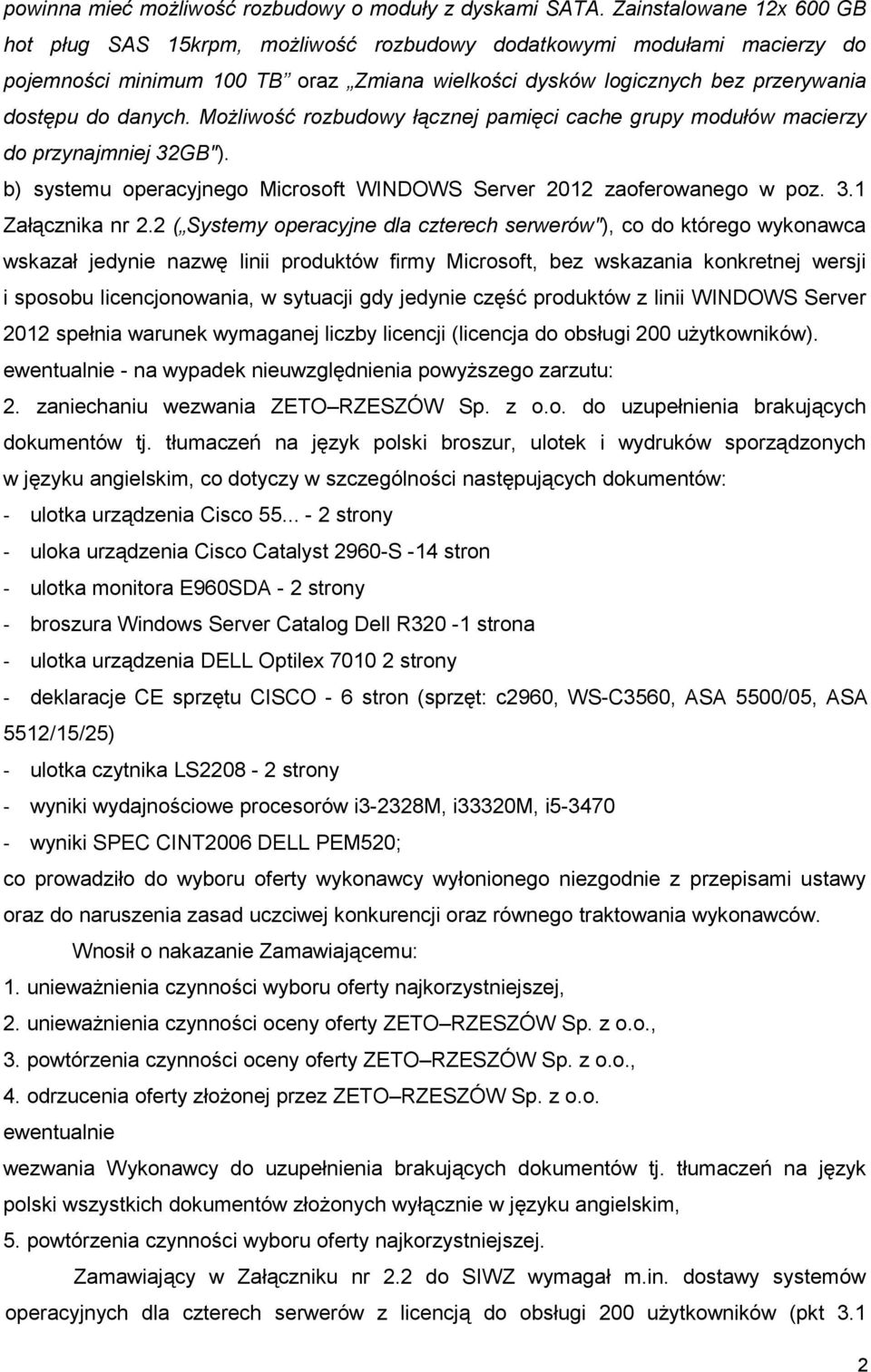 MoŜliwość rozbudowy łącznej pamięci cache grupy modułów macierzy do przynajmniej 32GB"). b) systemu operacyjnego Microsoft WINDOWS Server 2012 zaoferowanego w poz. 3.1 Załącznika nr 2.