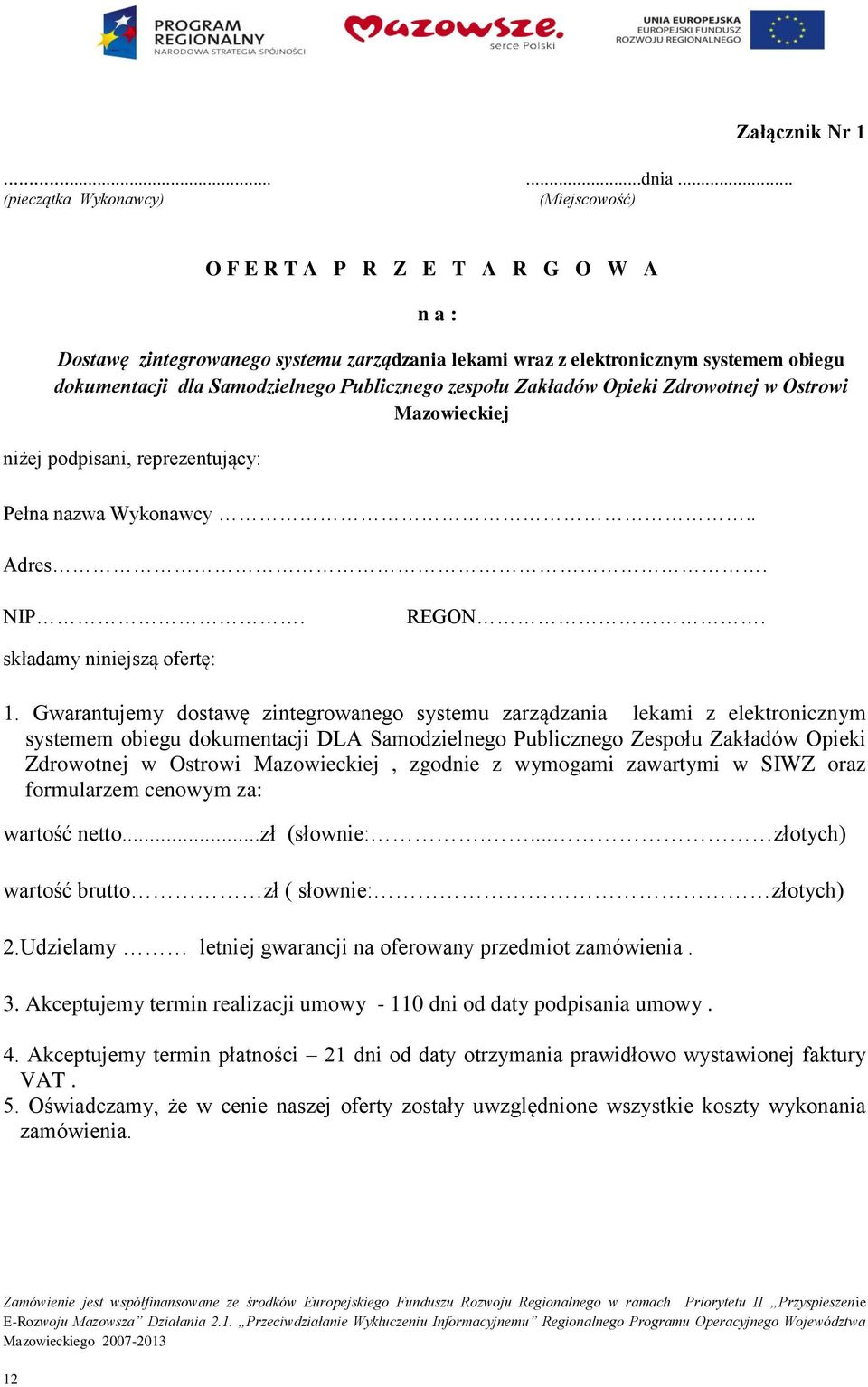 Samodzielnego Publicznego zespołu Zakładów Opieki Zdrowotnej w Ostrowi Mazowieckiej niżej podpisani, reprezentujący: Pełna nazwa Wykonawcy.. Adres. NIP. REGON. składamy niniejszą ofertę: 1.