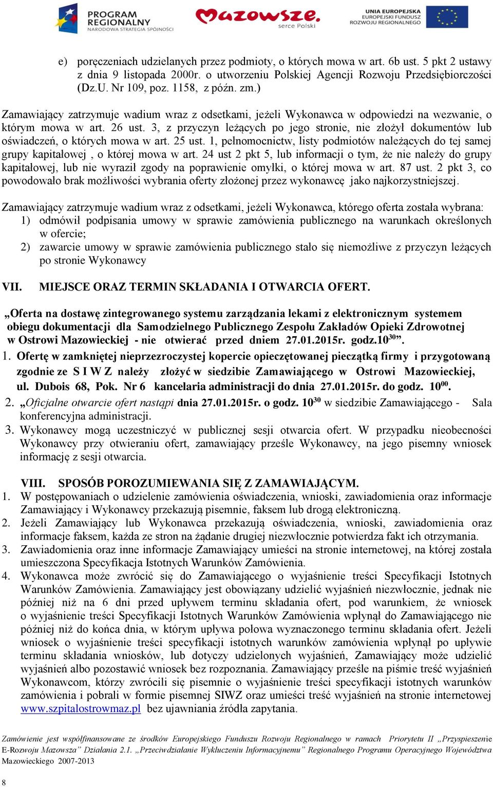 3, z przyczyn leżących po jego stronie, nie złożył dokumentów lub oświadczeń, o których mowa w art. 25 ust.