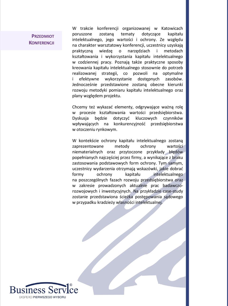 Poznają także praktyczne sposoby kreowania kapitału intelektualnego stosownie do potrzeb realizowanej strategii, co pozwoli na optymalne i efektywne wykorzystanie dostępnych zasobów.