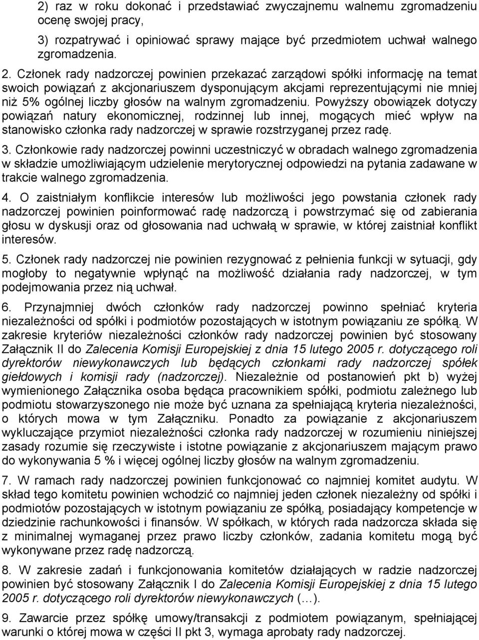 zgromadzeniu. Powyższy obowiązek dotyczy powiązań natury ekonomicznej, rodzinnej lub innej, mogących mieć wpływ na stanowisko członka rady nadzorczej w sprawie rozstrzyganej przez radę. 3.