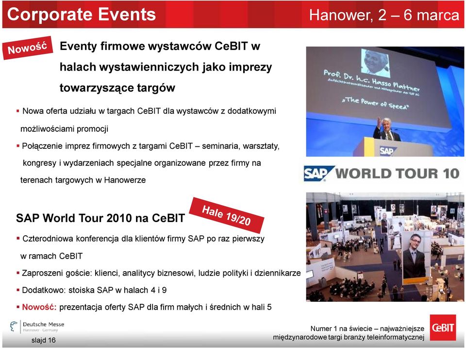 terenach targowych w Hanowerze SAP World Tour 2010 na CeBIT Czterodniowa konferencja dla klientów firmy SAP po raz pierwszy w ramach CeBIT Zaproszeni goście: