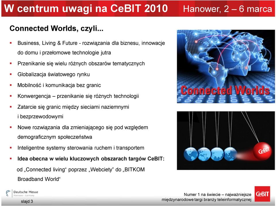 Globalizacja światowego rynku Mobilność i komunikacja bez granic Konwergencja przenikanie się różnych technologii Zatarcie się granic między sieciami naziemnymi i