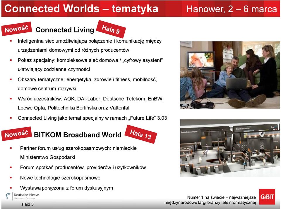 DAI-Labor, Deutsche Telekom, EnBW, Loewe Opta, Politechnika Berlińska oraz Vattenfall Connected Living jako temat specjalny w ramach Future Life 3.