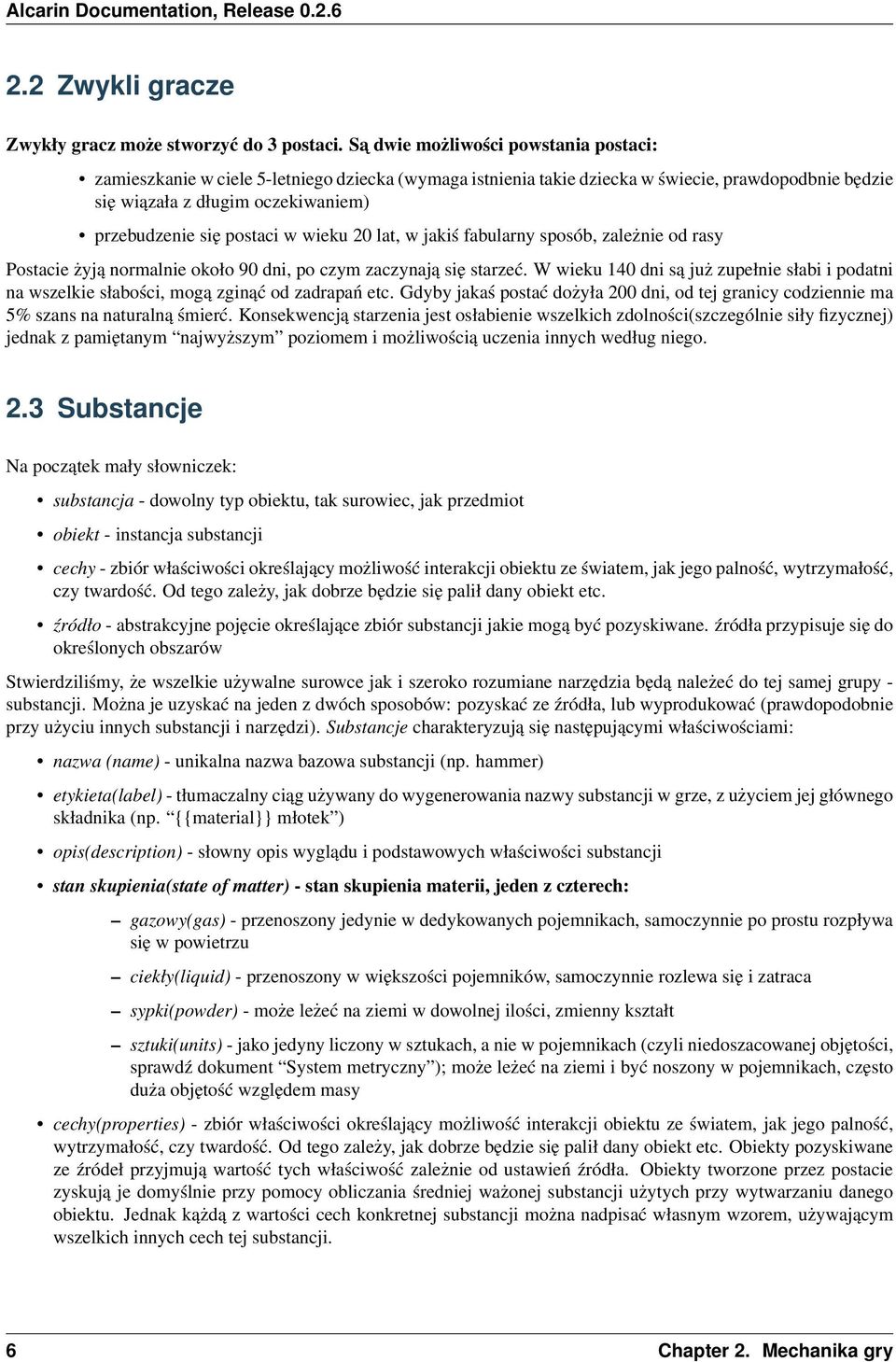 postaci w wieku 20 lat, w jakiś fabularny sposób, zależnie od rasy Postacie żyją normalnie około 90 dni, po czym zaczynają się starzeć.