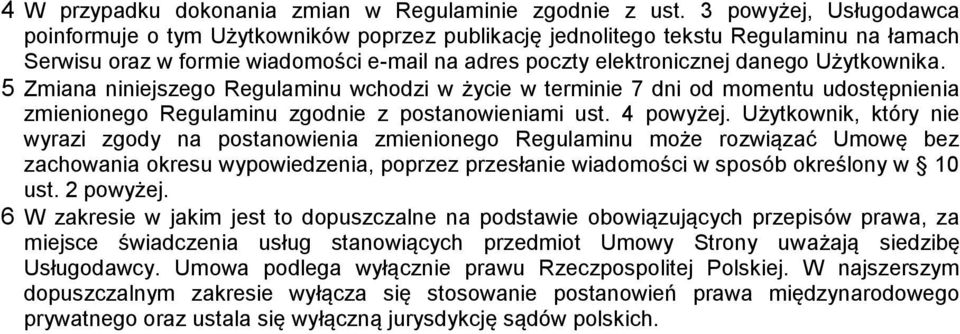 5 Zmin niniejszego Regulminu whodzi w żyie w terminie 7 dni od momentu udostępnieni zmienionego Regulminu zgodnie z postnowienimi ust. 4 powyżej.