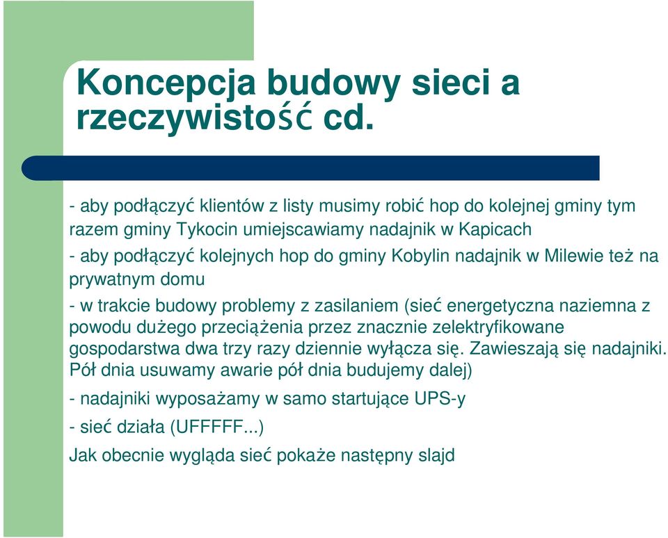 do gminy Kobylin nadajnik w Milewie teŝ na prywatnym domu - w trakcie budowy problemy z zasilaniem (sieć energetyczna naziemna z powodu duŝego przeciąŝenia