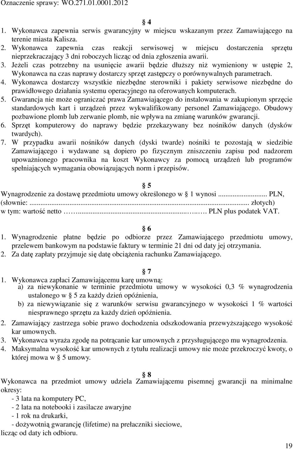 dni roboczych licząc od dnia zgłoszenia awarii. 3.