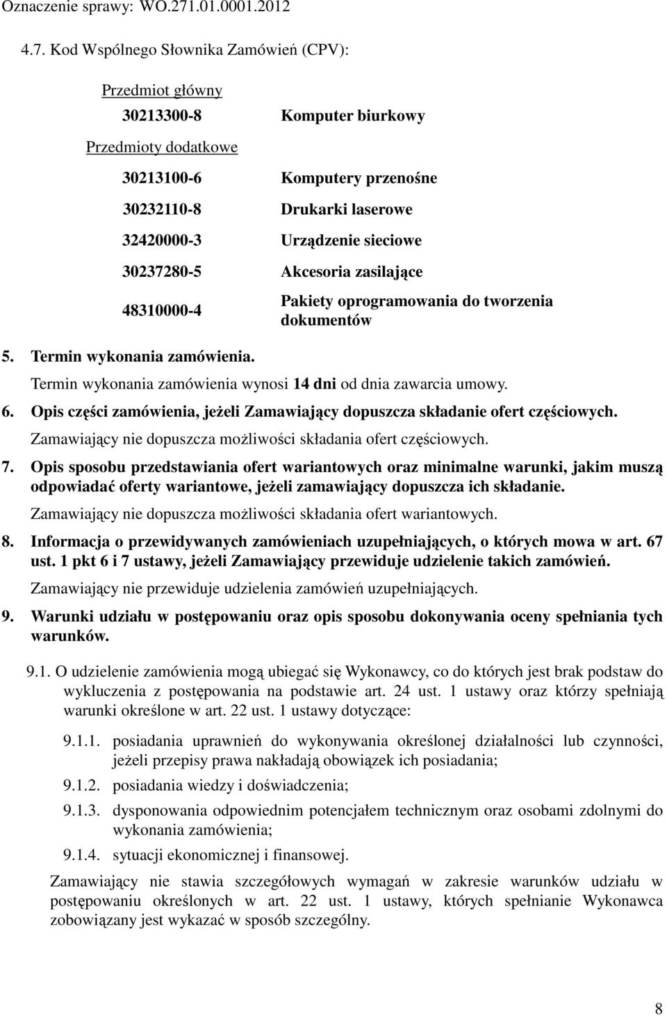 Opis części zamówienia, jeżeli Zamawiający dopuszcza składanie ofert częściowych. Zamawiający nie dopuszcza możliwości składania ofert częściowych. 7.