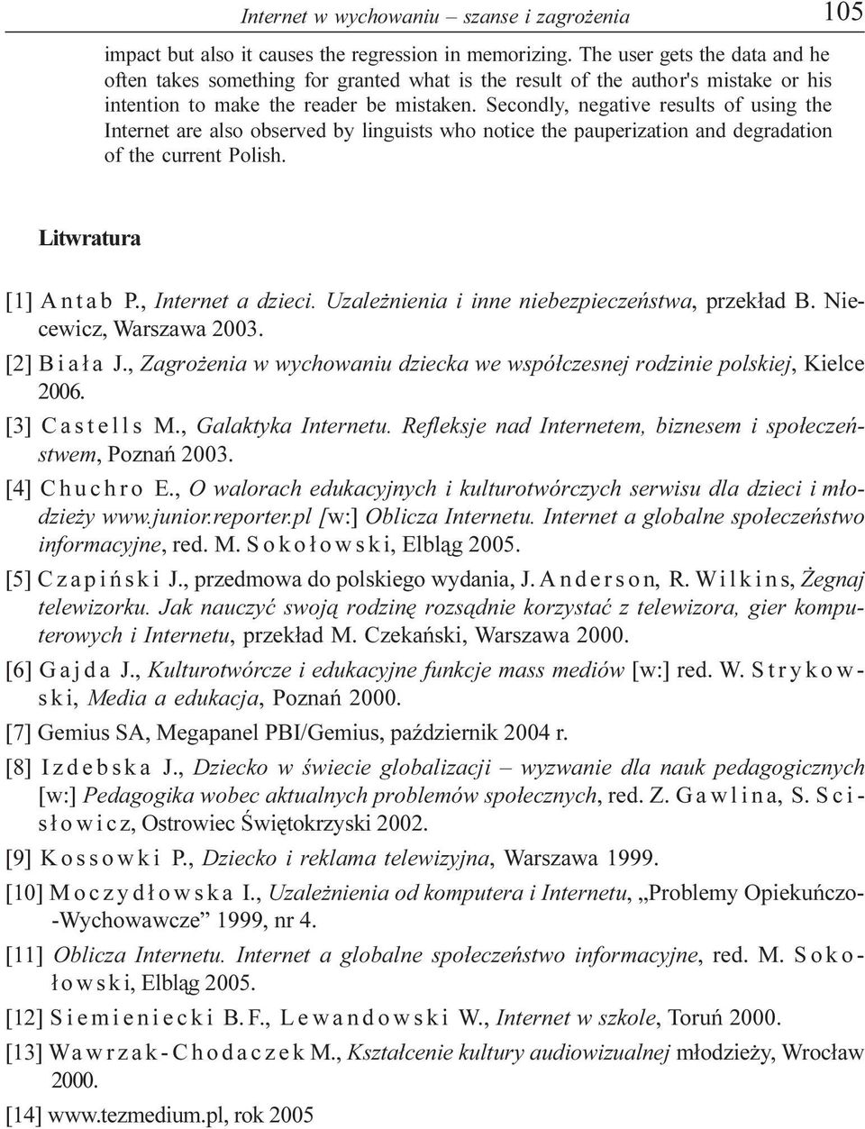 Secondly, negative results of using the Internet are also observed by linguists who notice the pauperization and degradation of the current Polish. Litwratura [1] A n t a b P., Internet a dzieci.