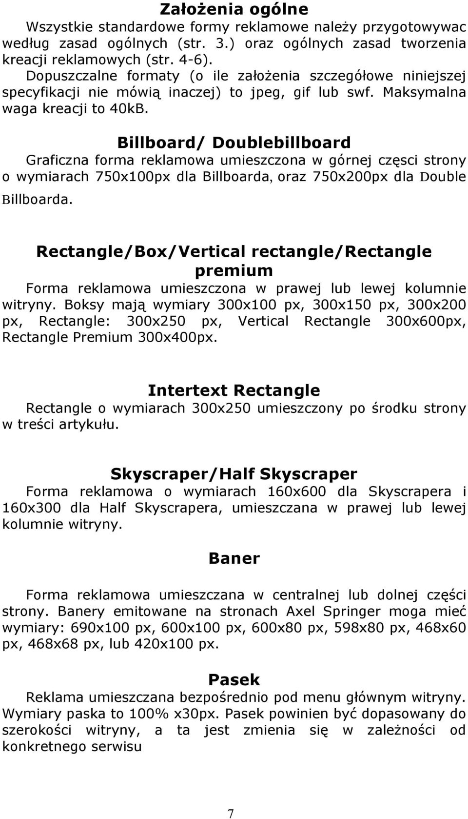 Billboard/ Doublebillboard Graficzna forma reklamowa umieszczona w górnej częsci strony o wymiarach 750x100px dla Billboarda, oraz 750x200px dla Double Billboarda.