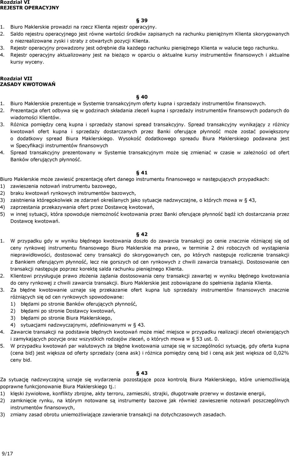 Rejestr operacyjny prowadzony jest odrębnie dla każdego rachunku pieniężnego Klienta w walucie tego rachunku. 4.