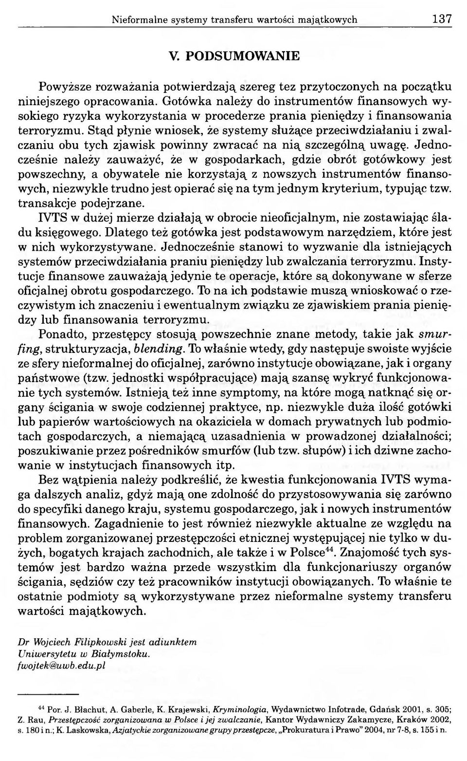 Stąd płynie wniosek, że systemy służące przeciwdziałaniu i zwalczaniu obu tych zjawisk powinny zwracać na nią szczególną uwagę.