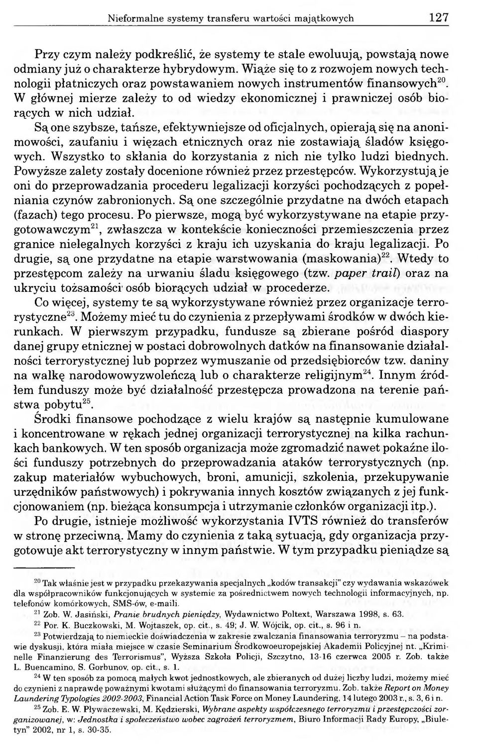 Są one szybsze, tańsze, efektywniejsze od oficjalnych, opierająsię na anonimowości, zaufaniu i więzach etnicznych oraz nie zostawiają śladów księgowych.