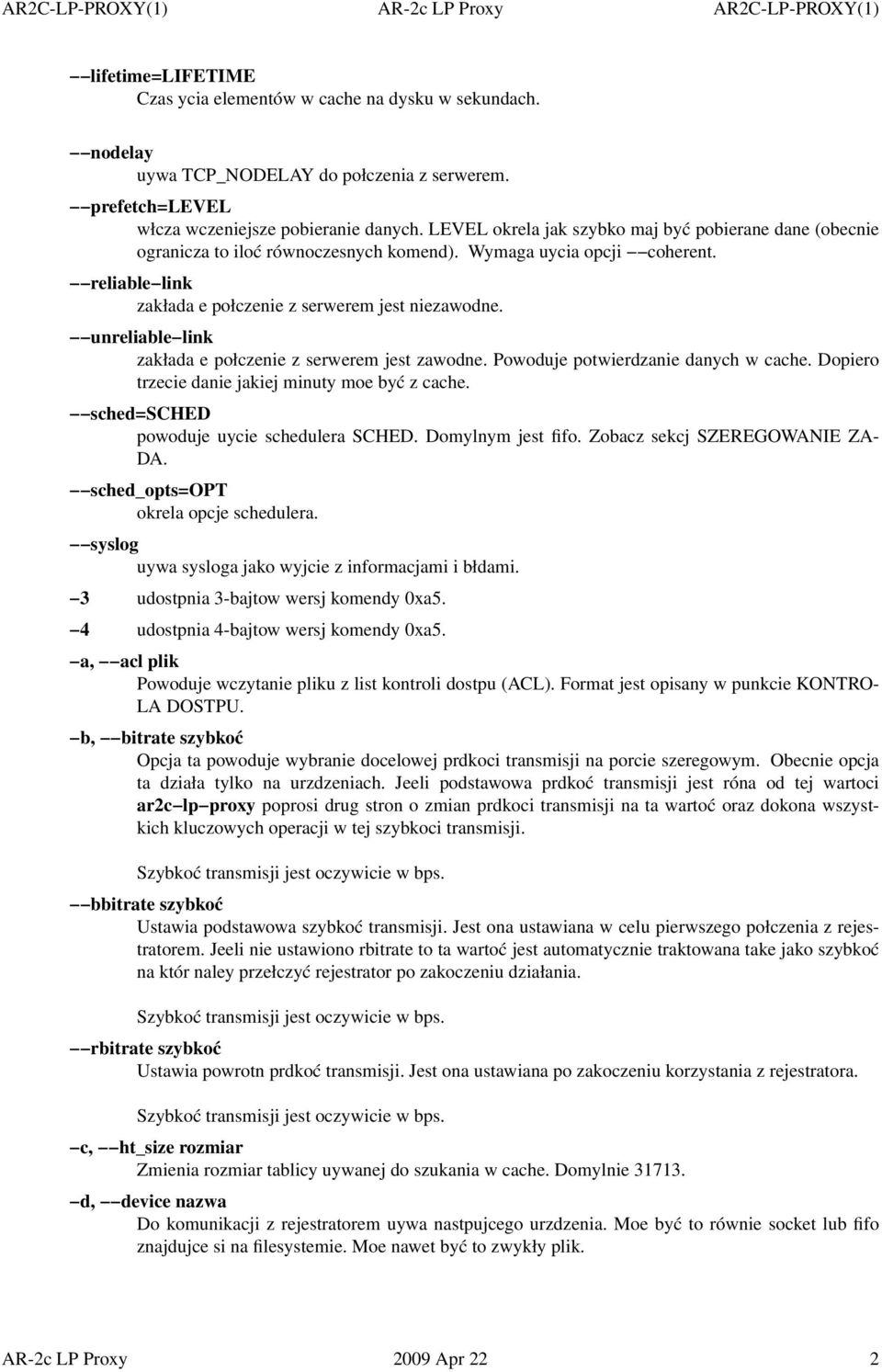 unreliable link zakłada e połczenie z serwerem jest zawodne. Powoduje potwierdzanie danych w cache. Dopiero trzecie danie jakiej minuty moe być zcache. sched=sched powoduje uycie schedulera SCHED.